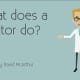 WHAT DOES A DOCTOR DO?